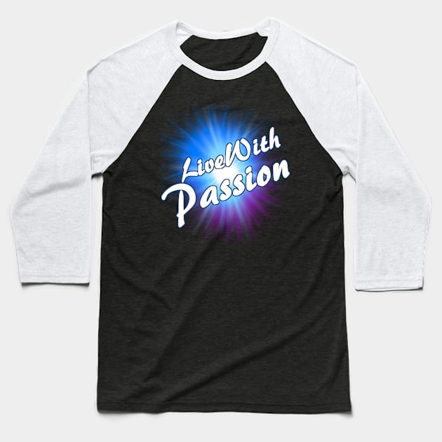 Live With Passion! Baseball T-Shirt by NaumaddicArts